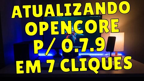 OPENCORE 0.7.9 - ATUALIZANDO EFI DO SEU HACKINTOSH EM 7 CLIQUES DE FORMA SIMPLES, RÁPIDA E SEGURA