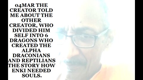 04MAR THE CREATOR TOLD ME ABOUT THE OTHER CREATOR, WHO DIVIDED HIM SELF INTO 6 DRAGONS