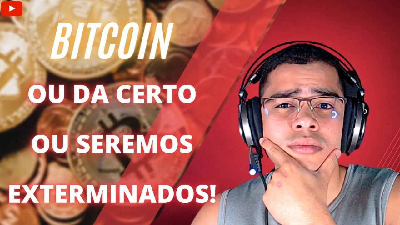 🤯“Ou o Bitcoin dá certo ou seremos exterminados”🤯