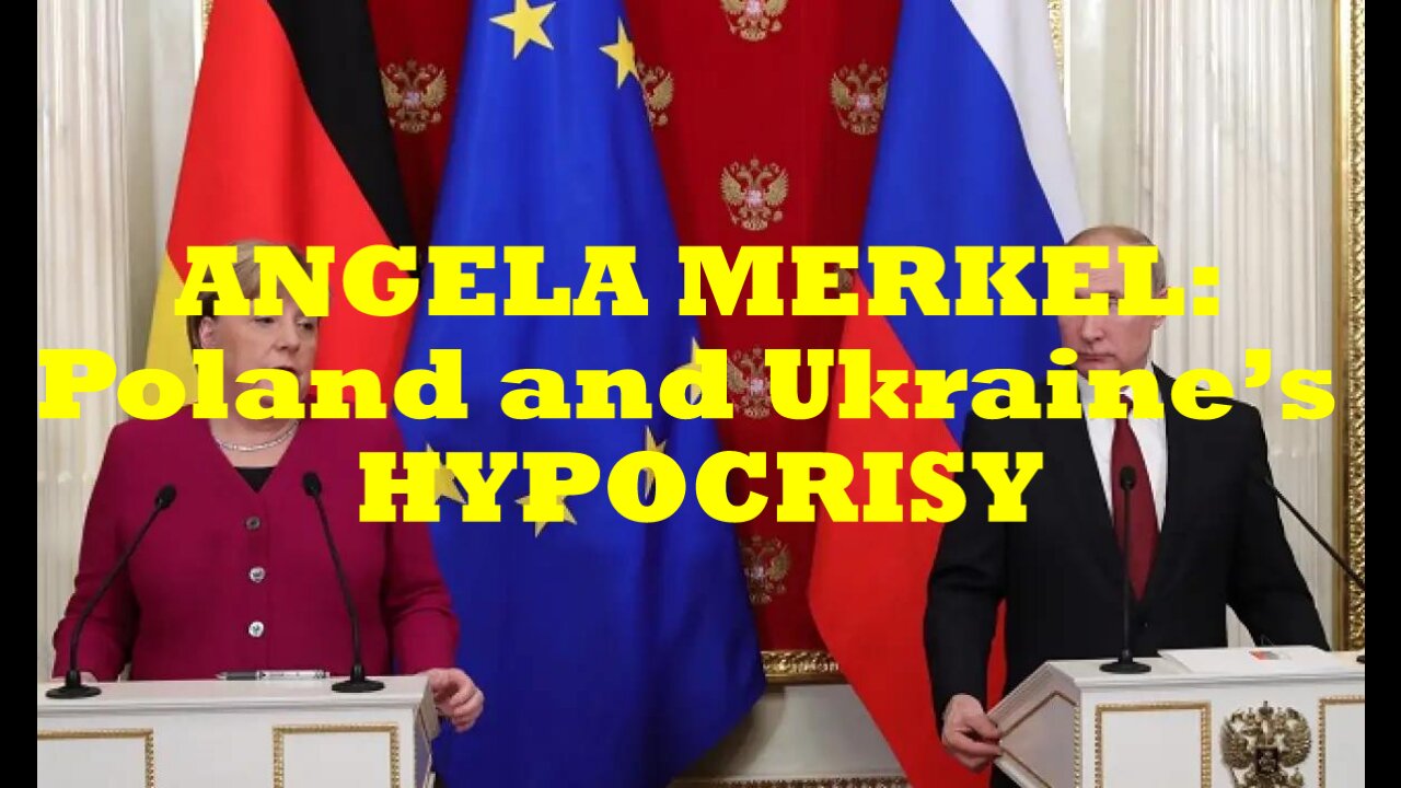 Angela Merkel - Poland and Ukraine’s HYPOCRISY