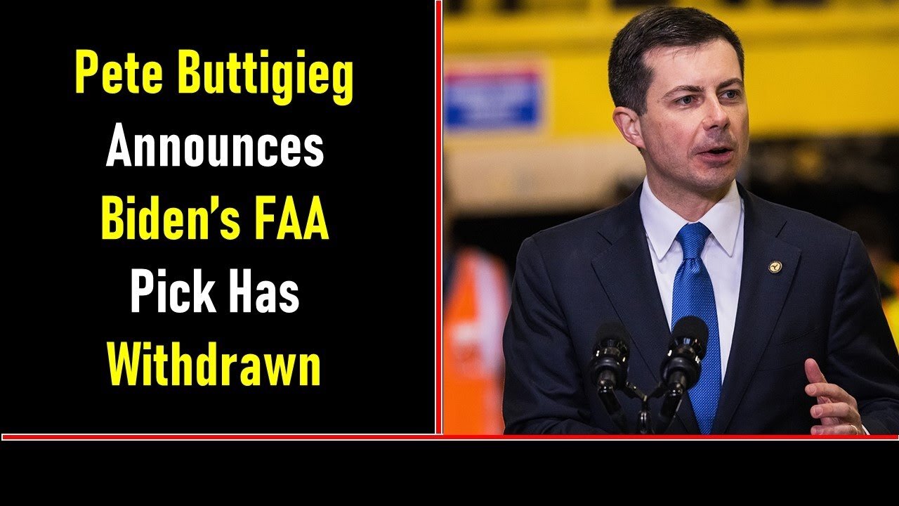 PETE BUTTIGIEG ANNOUNCES BIDEN’S FAA PICK HAS WITHDRAWN - TRUMP NEWS