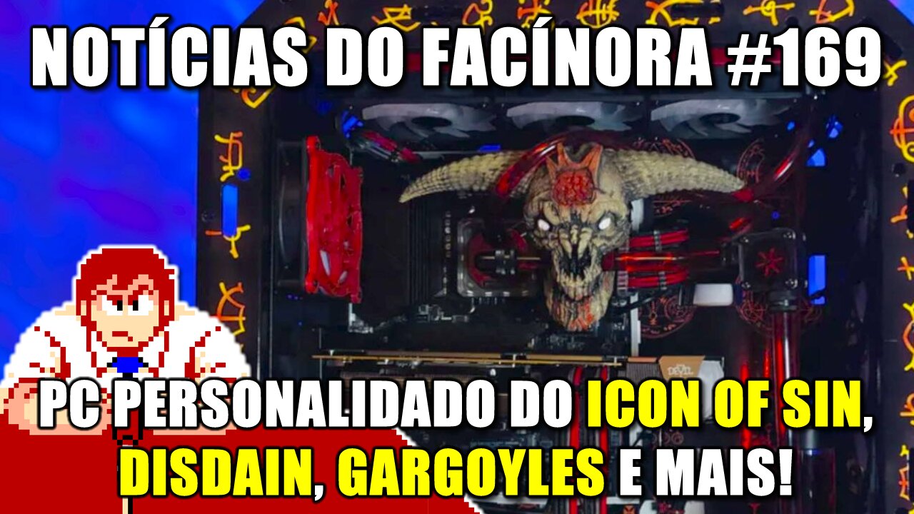 PC personalizado com o ICON OF SIN, demo do DISDAIN, GARGOYLES e mais - Notícias do Facínora 169