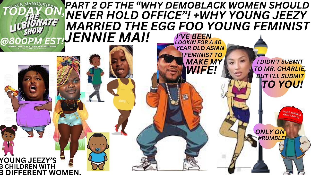 PT2 WHY THE DEMOBLACK WOMAN SHOULD NEVER HOLD OFFICE+WHY #YOUNGJEEZY MARRIED A EGGFOOYOUNG FEMINIST!