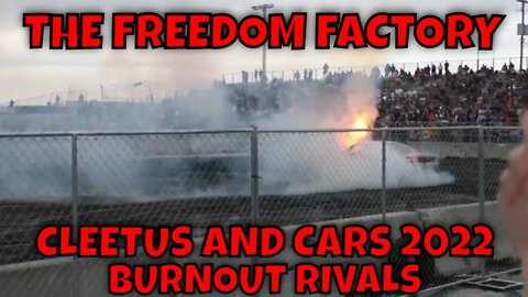 CLEETUS AND CARS BURNOUT RIVALS 2022 THE FREEDOM FACTORY