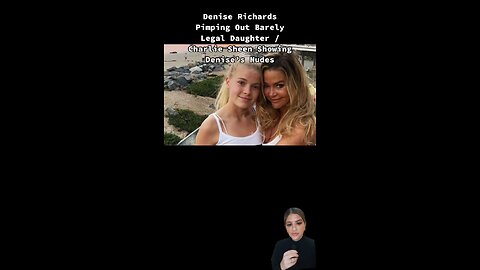 Denise Richards Pimping Out Barely Legal Daughter / Charlie Sheen Showing Denise’s Nudes