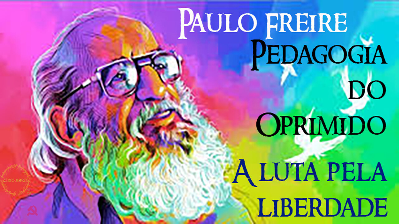 Paulo Freire - A Luta Pela Liberdade - Pedagogia do Oprimido