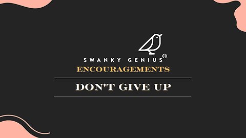 Ep 006 - Don't Give Up | Swanky Genius: Encouragements