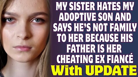 My Sister Hates My Adopted Son Because His Father Is Her Cheating Ex-Fiancé - Reddit Stories