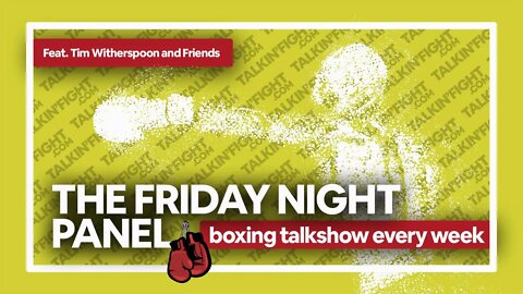 Friday Night Boxing Panel 71 | Weekly Episode | Talkin Fight