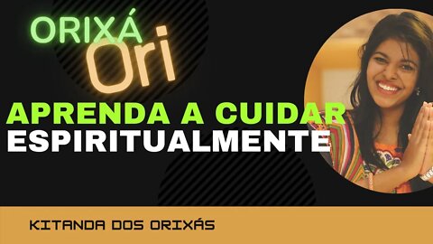 ORI ( APRENDA A CUIDAR ESPIRITUALMENTE) Como cuidar de forma simples e diariamente do seu ORI