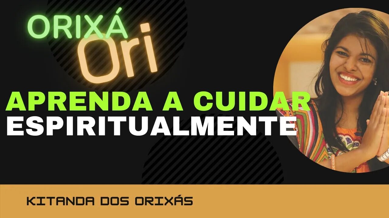 ORI ( APRENDA A CUIDAR ESPIRITUALMENTE) Como cuidar de forma simples e diariamente do seu ORI