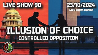 LIVE SHOW 90 - ILLUSION OF CHOICE - CONTROLLED OPPOSITION