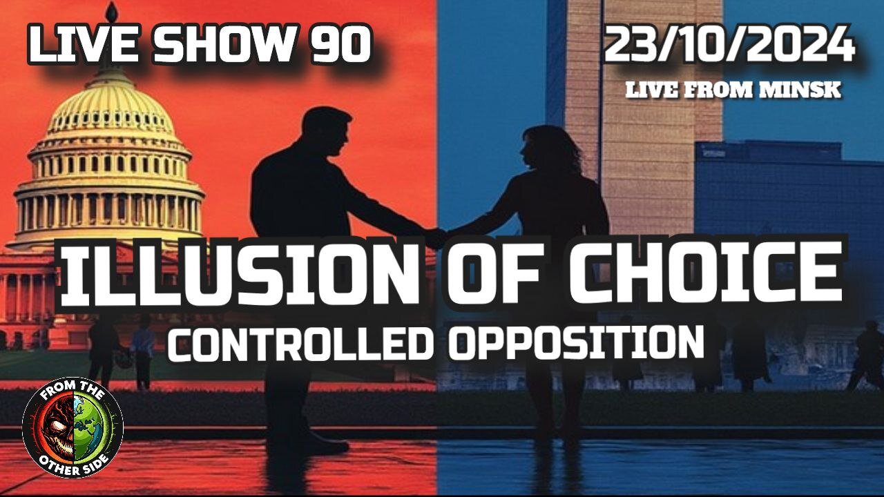 LIVE SHOW 90 - ILLUSION OF CHOICE - CONTROLLED OPPOSITION