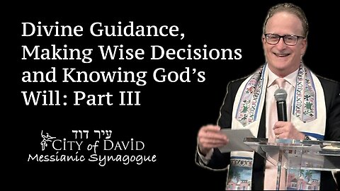 Divine Guidance, Making Wise Decisions and Knowing God's Will: Part III