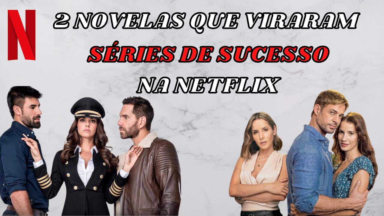 2 NOVELAS QUE VIRARAM SÉRIES NA NETFLIX E ESTÃO FAZENDO O MAIOR SUCESSO