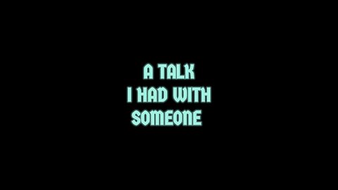 A Talk I Had With Someone!