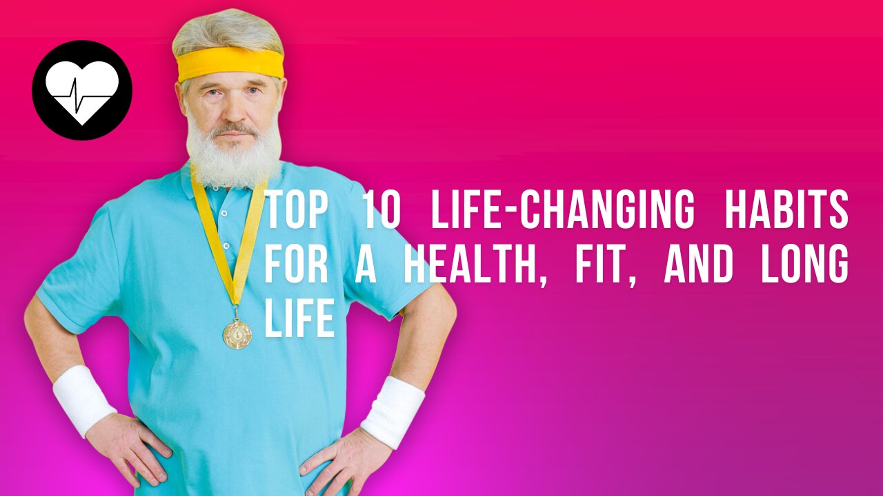 Top 10 Life-Changing Habits for a Healthy, Fit, and Long Life