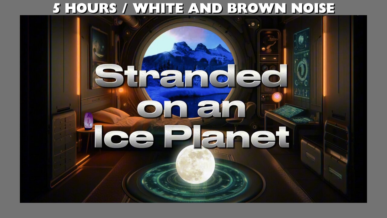 Starship Sleeping Quarters / Stranded on an Ice Planet - White and Brown Noise Combined