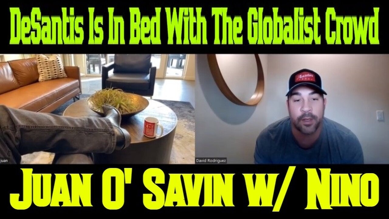 Juan O' Savin w/ Nino > DeSantis Is In Bed With The Globalist Crowd!