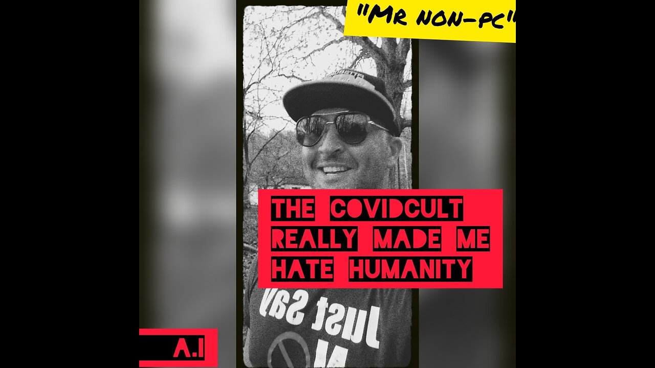 MR. NON-PC - The CovidCult Really Made Me Hate Humanity