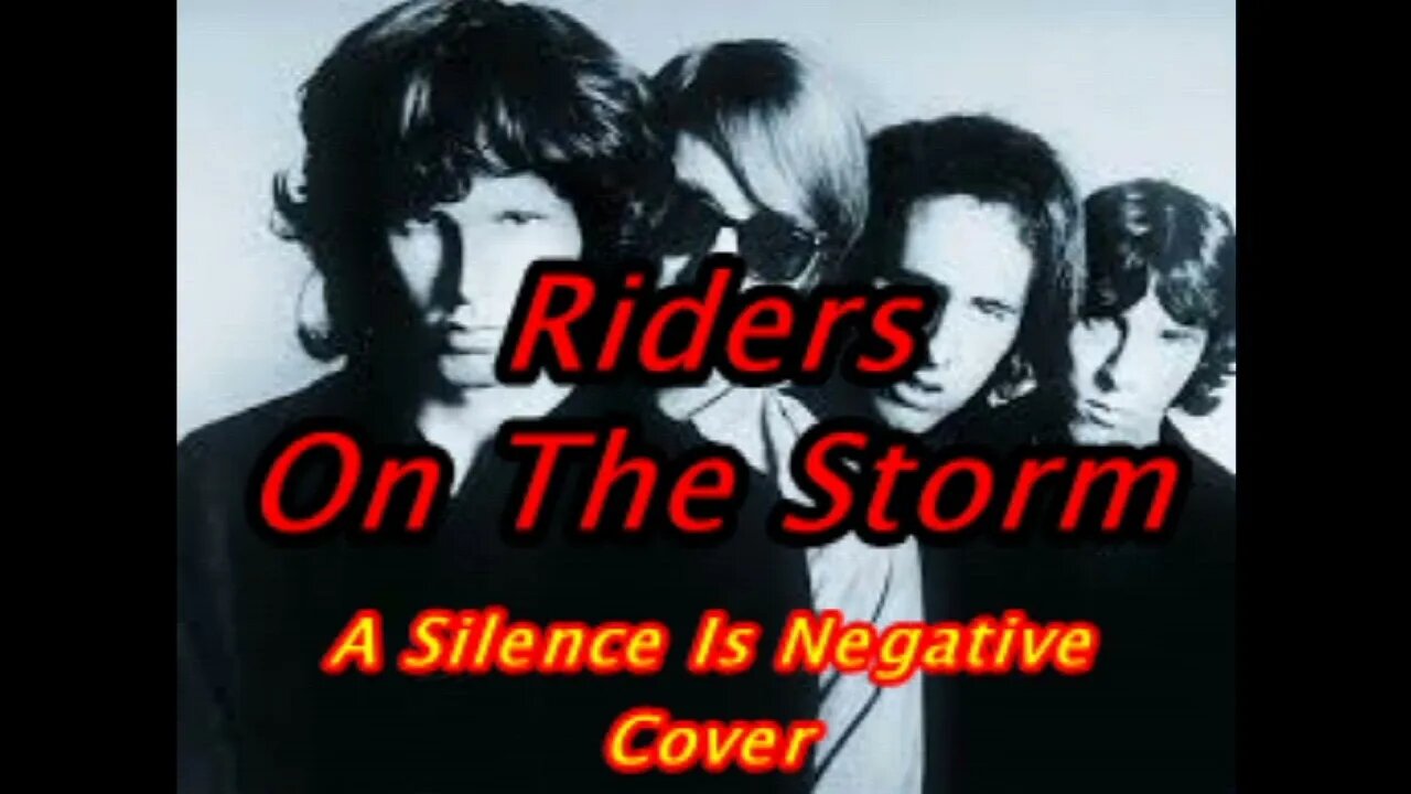 Riders On The Storm..A Doors Cover by Silence Is Negative