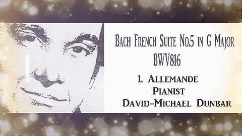 J.S. Bach. French Suite No.5 in G Major pianist David-Michael Dunbar