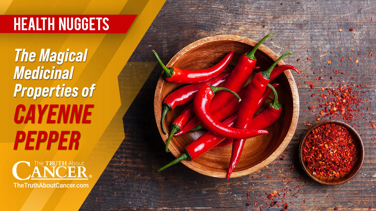 The Truth About Cancer: Health Nugget 70 - The Magical Medicinal Properties of Cayenne Pepper