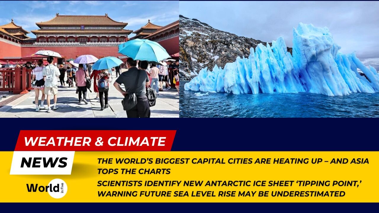 Asia Leads in Hottest Capital Cities | Antarctic Ice Sheet 'Tipping Point' Raises Sea Level Concerns