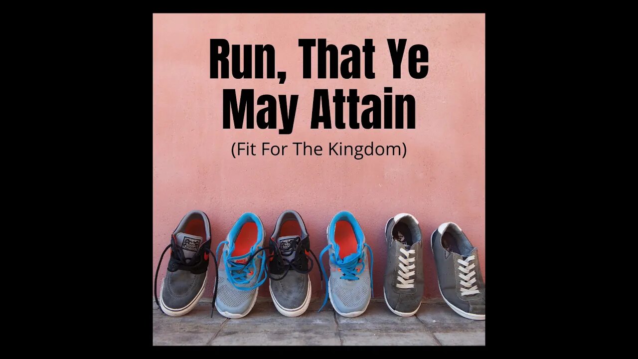 Run, That Ye May Attain: Fit For The Kingdom