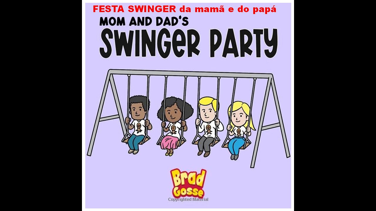 FESTA SWINGER DA MAMÃ E DO PAPÁ - SEXO PARA CRIANÇAS