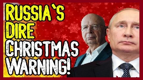 RUSSIA'S DIRE CHRISTMAS WARNING! - Great Reset On Our Doorsteps!