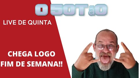 LIVE DE QUINTA (CHEGA LOGO FIM DE SEMANA!!!!)