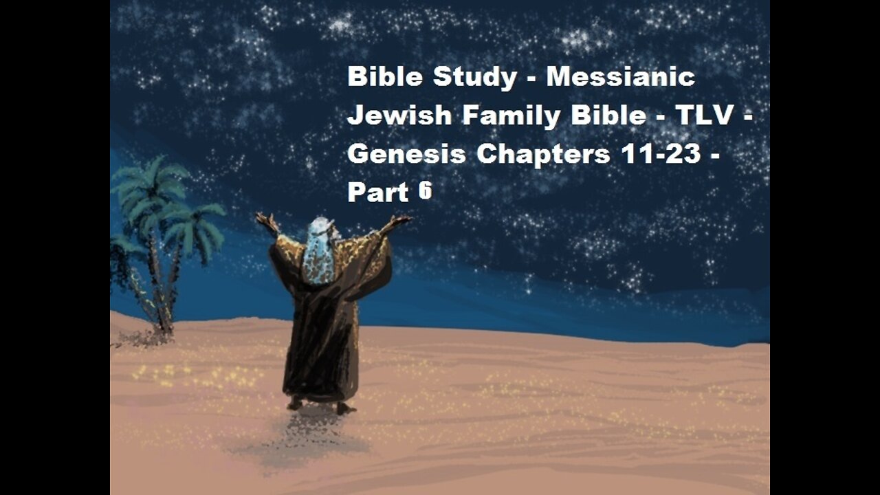 Bible Study - Messianic Jewish Family Bible - TLV - Genesis Chapters 11-23 - Part 6