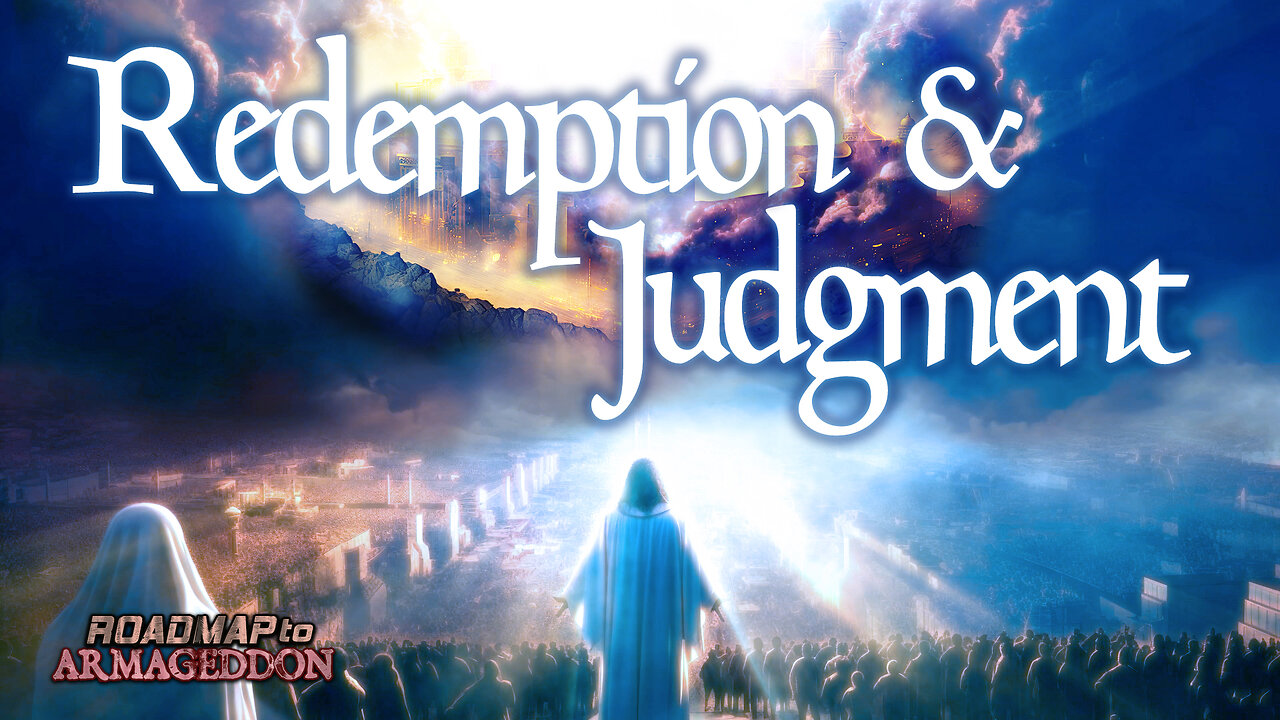 Roadmap to Armageddon - #10 Redemption and Judgment