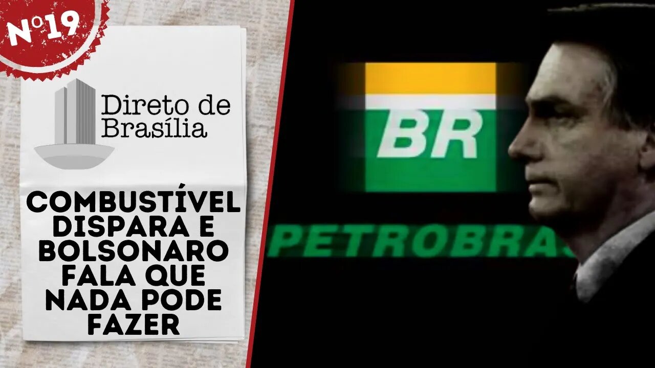 Combustível dispara e Bolsonaro fala que nada pode fazer - Direto de Brasília nº 19 - 11/03/22