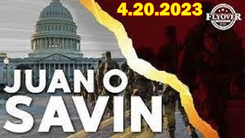 Juan O Savin SHOCKING News 4/20/23: "Big Things Are Happening"