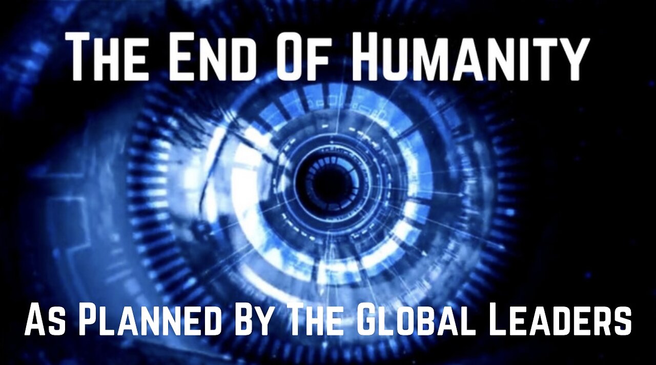 The End Of Humanity: As Planned By The Global Leaders