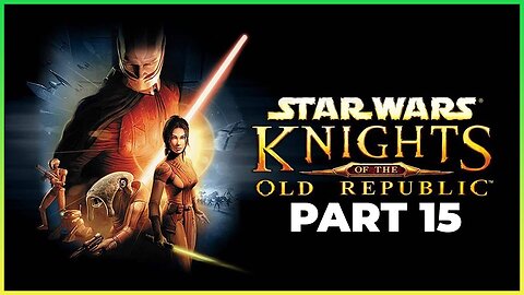 STAR WARS: KNIGHTS OF THE OLD REPUBLIC Walkthrough Gameplay Part 15 - AM I WORTHY? (FULL GAME)