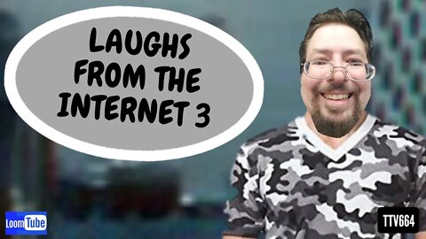 October 17, 2019 - LAUGHS FROM THE INTERNET 3 - TTV664