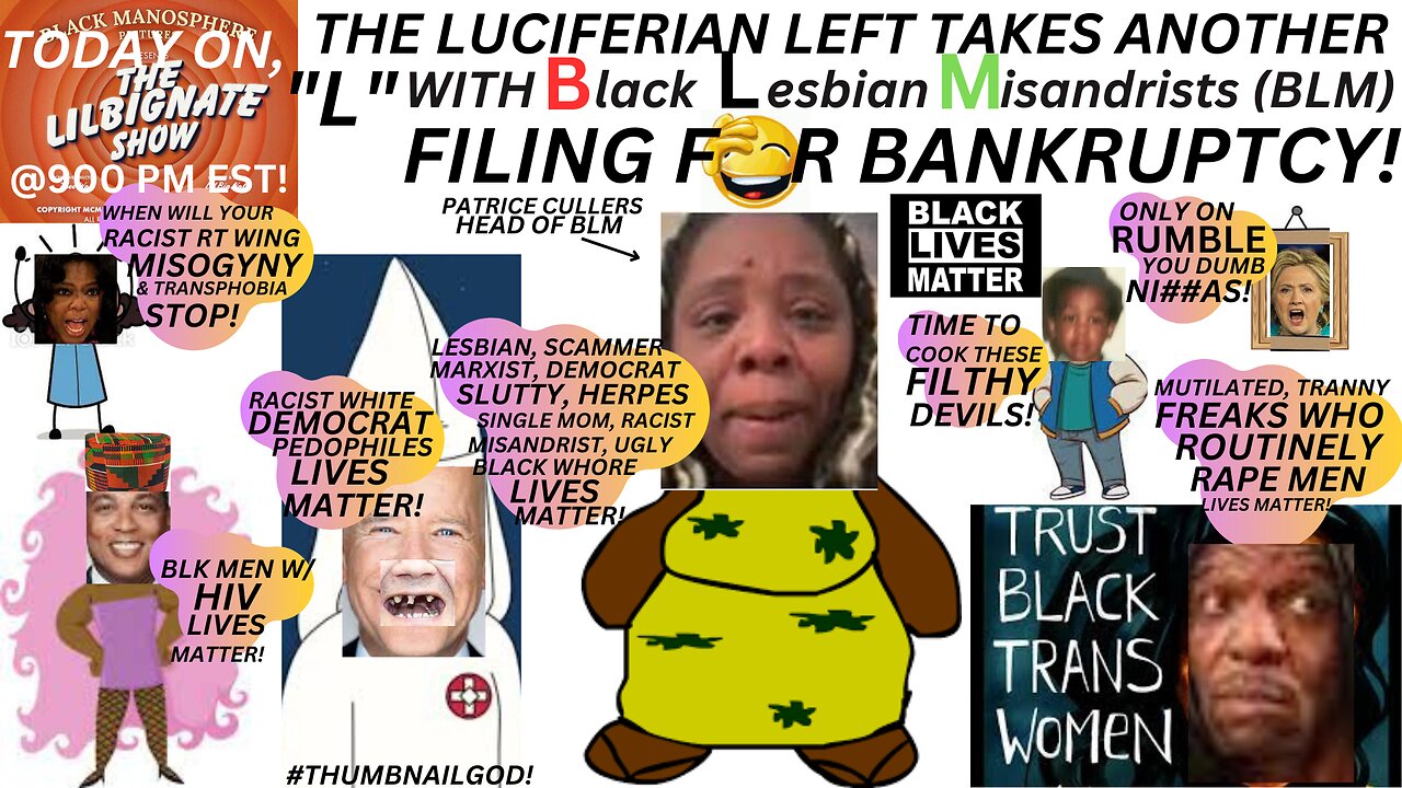 THE LUCIFERIAN LEFT TAKES ANOTHER L W/BLACK LESBIAN MISANDRISTS (#BLM), FILING 4 BANKRUPTCY!