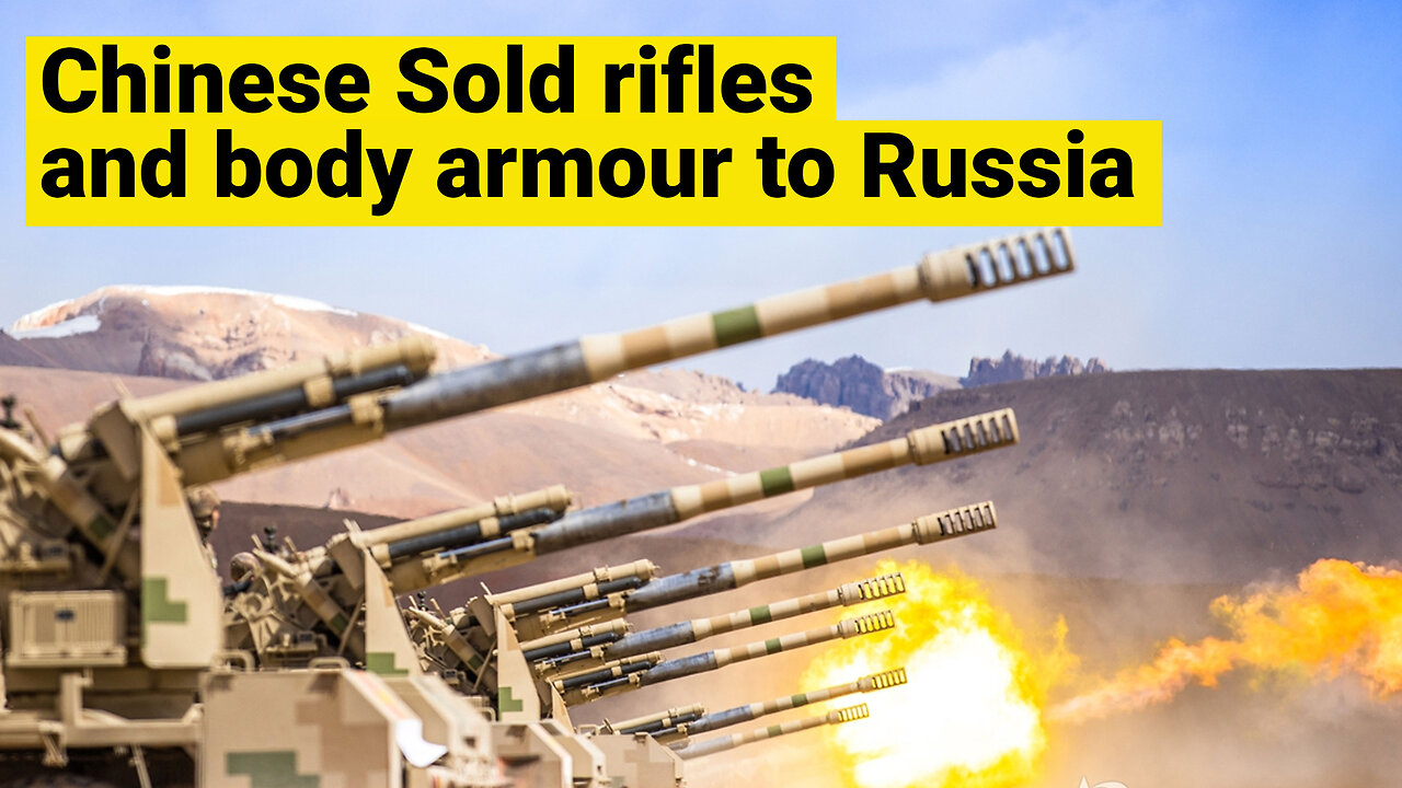 REALLY?? China ships 1.000 Assault rifles, drones and body armor to Russia