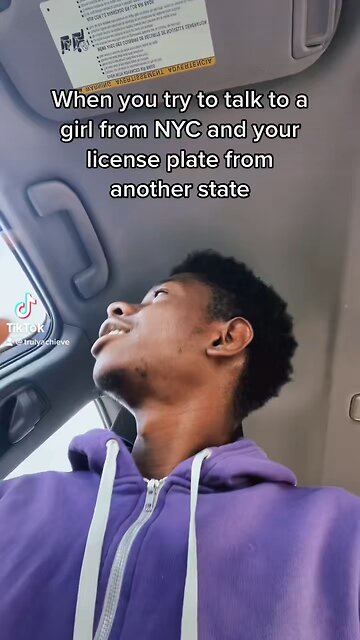 When you try to talk to a girl from NYC and your license plate is from another state