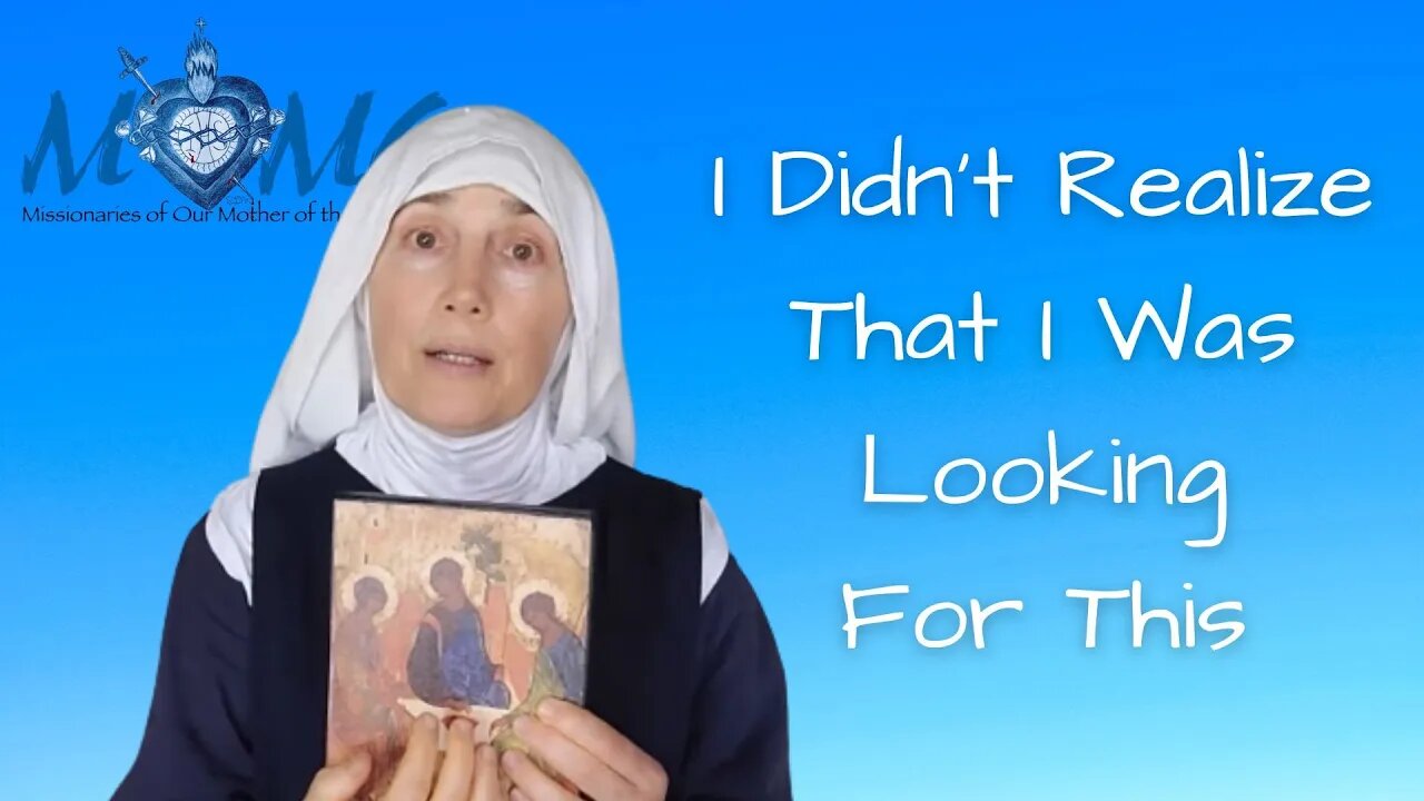 I Didn't Realize That I Was Looking For This... | Sister Charista Maria