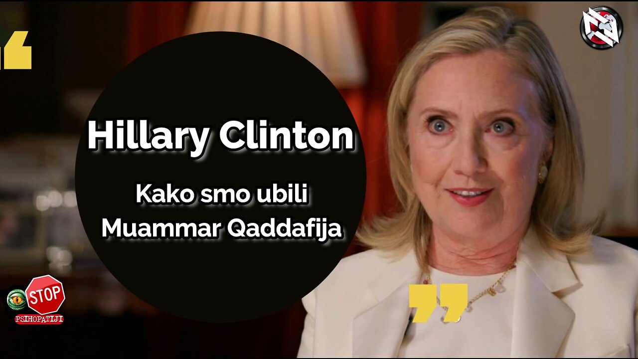 HILLARY CLINTON - Kako smo ubili Muammar Gaddafija