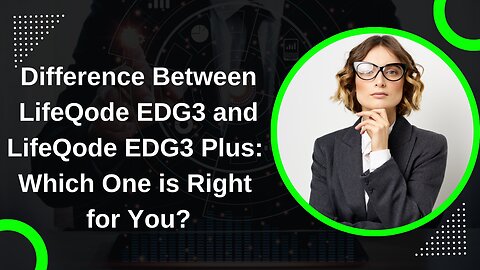 Difference Between LifeQode EDG3 and LifeQode EDG3 Plus: Which One is Right for You?