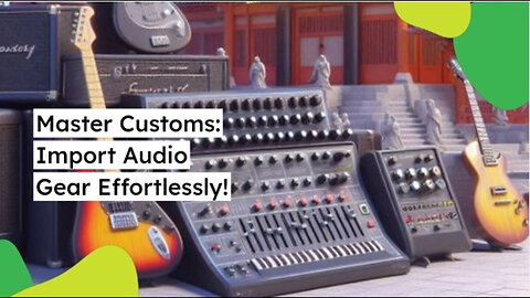 Mastering Customs: Importing Audio Equipment Made Easy!