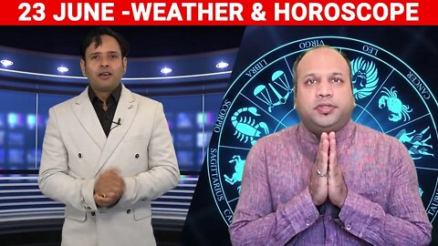 Weather Report & Horoscope - 23 JUNE | VARUN TIWARI | ASTRO PAWAN