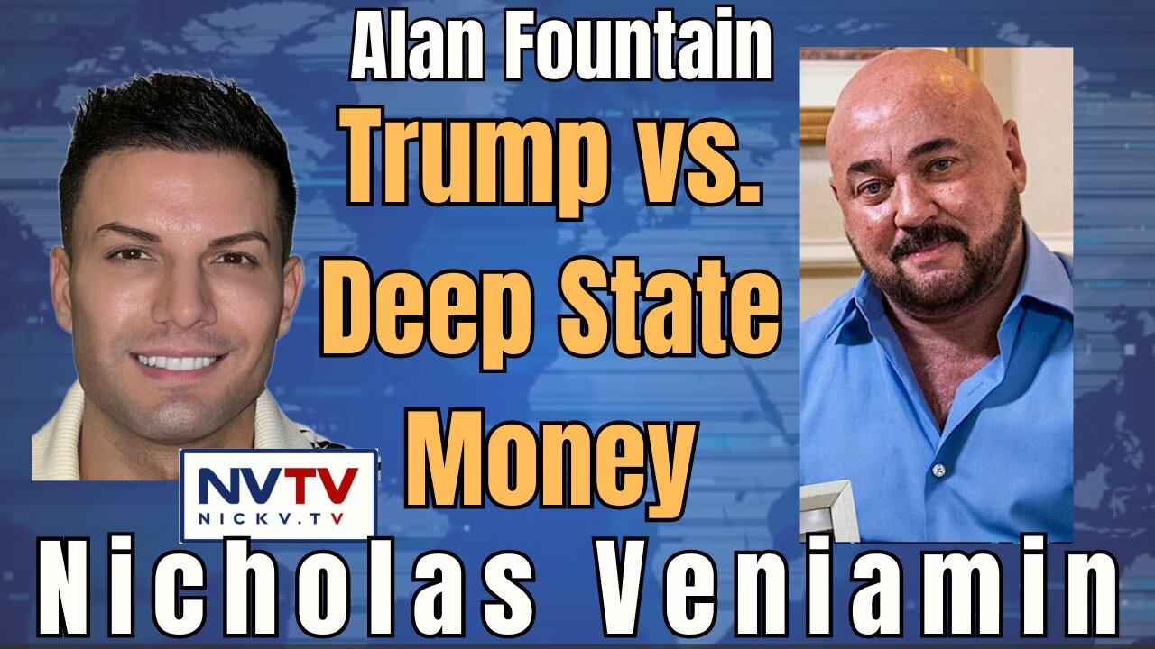 Alan Fountain Discusses Trump vs. Deep State Money Donors with Nicholas Veniamin
