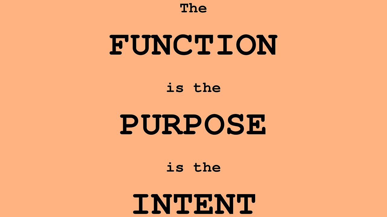 The FUNCTION is the PURPOSE is the INTENT