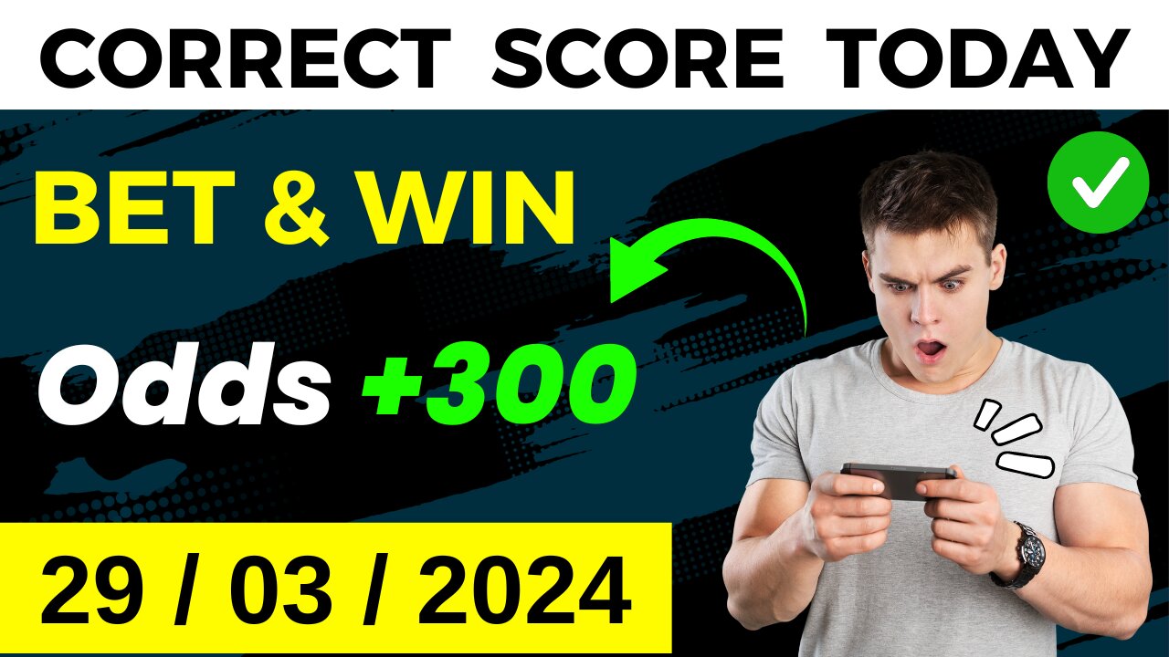 CORRECT SCORE PREDICTIONS TODAY (29/03/2024) FOOTBALL PREDICTIONS